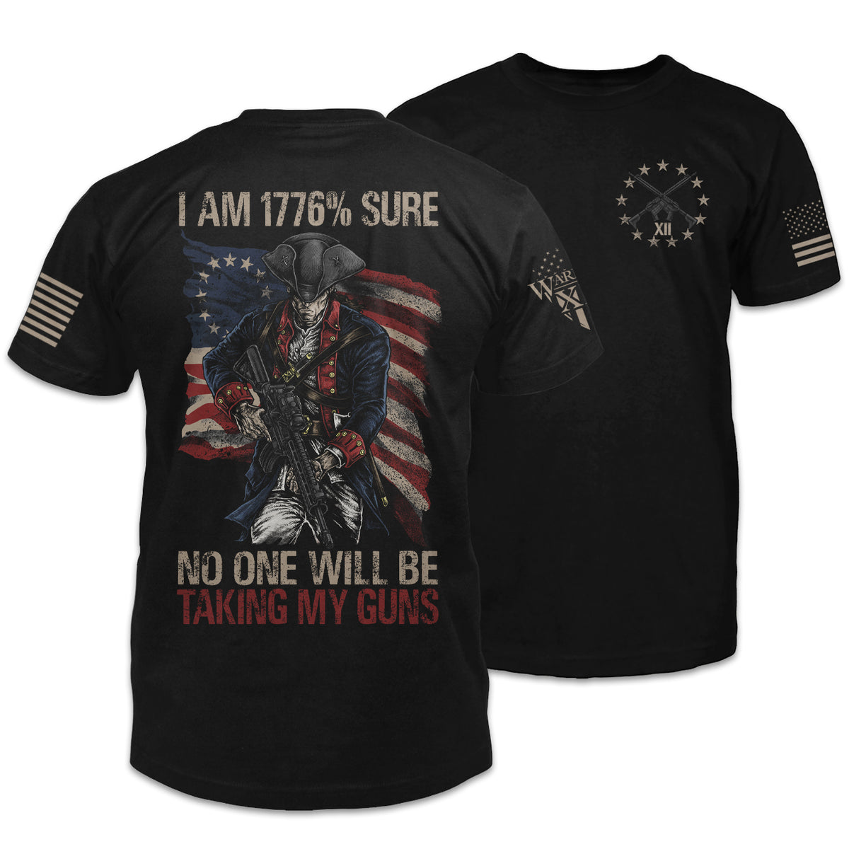 Front & back black t-shirt with the main design, "I Am 1776% Sure No One Will Be Taking My Guns" printed on the back.