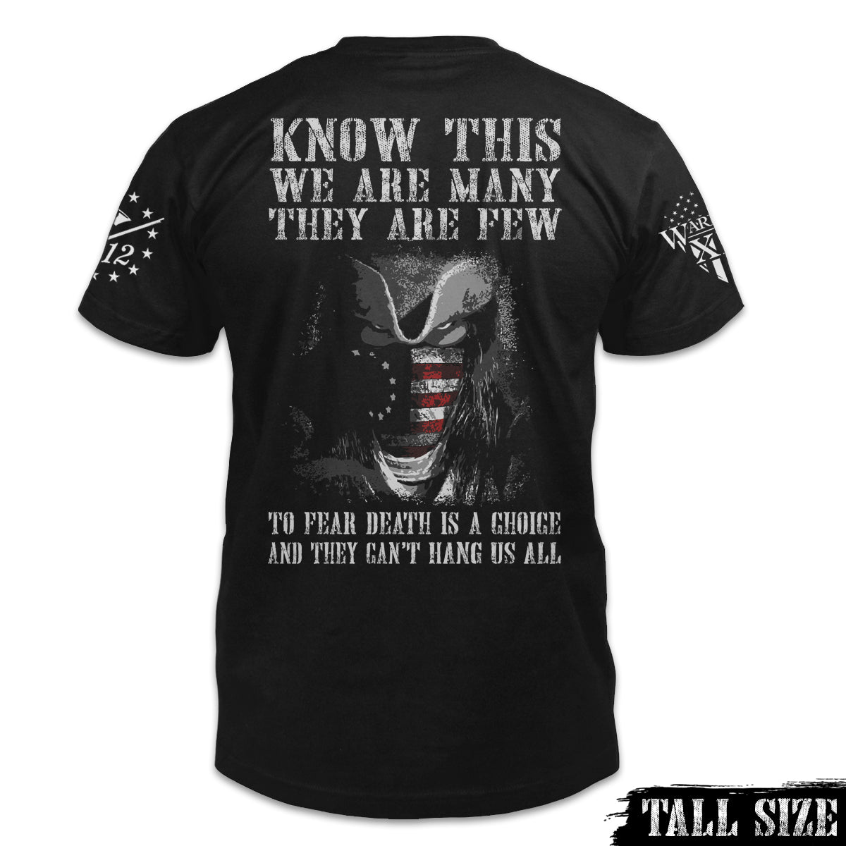 A black tall sized shirt with the words, "Know This, We Are Many They Are Few. To Fear Death Is A Choice, And They Can't Hang Us All" printed on the back of the shirt.