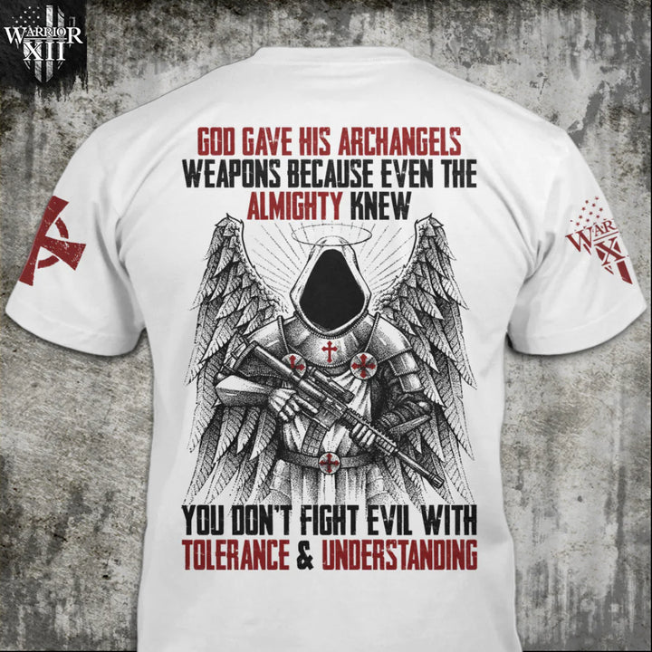 Front & back white t-shirt with the words "God gave his archangels weapons, because even the Almighty knew you don't fight evil with tolerance and understanding" with an Archangel holding a gun printed on the shirt.