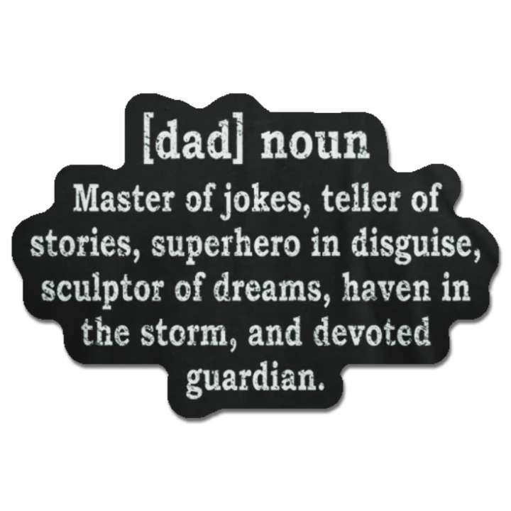 A decal featuring a Text with the word "Dad Master of Jokes, teller of stories, superhero in disguise, sculptor of dreams, haven in the storm, and devoted guardian"