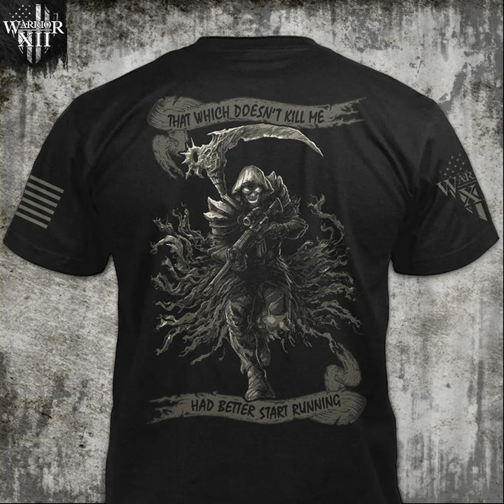 Front & back black t-shirt with the words "That Which Doesn't Kill Me Had Better Start Running" with a Reaper holding an AR-15 printed on the shirt.