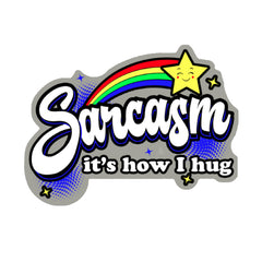 Sarcasm - It's How I Hug Magnet
