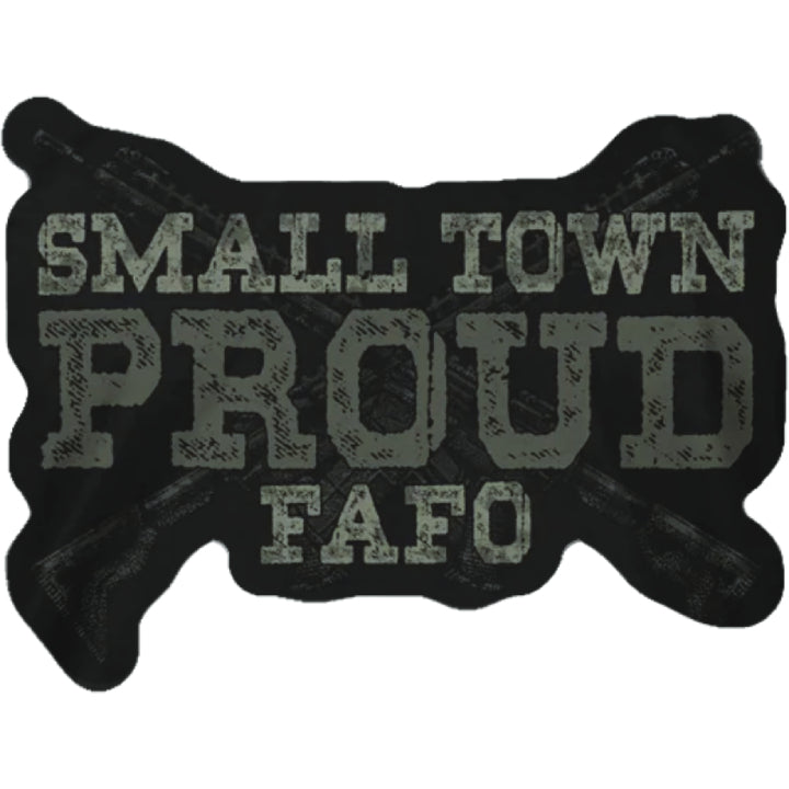 A decal featuring a text with the word  Small town proud Fafo