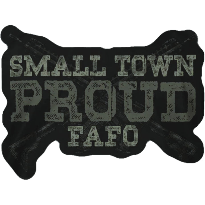 A decal featuring a text with the word “Small town proud Fafo