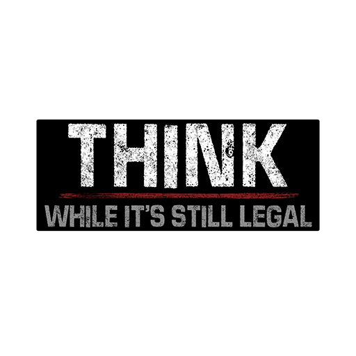 Think While It's Still Legal Magnet