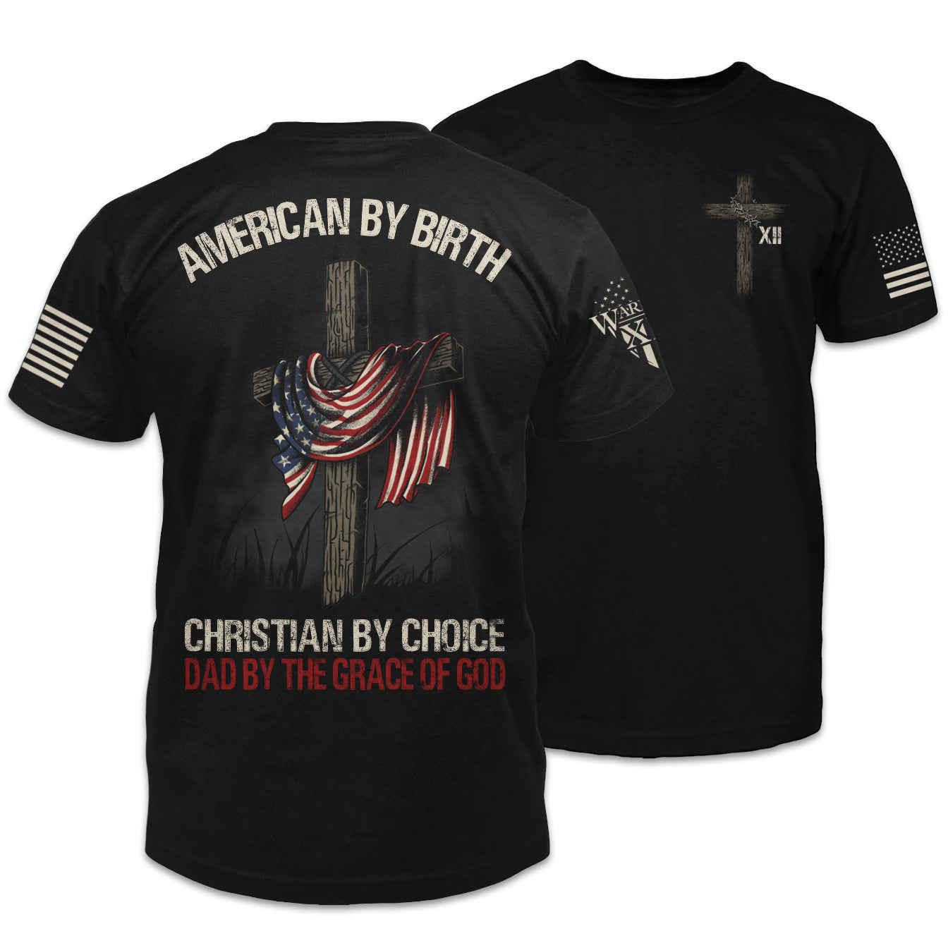 A black t-shirt featuring a design on the back of a large wooden cross with an American Flag draped over it and the words "American by Birth, Christian By Choice, Dad by the Grace of God," the front of the shirt features a small pocket image of a cross with a crown of thorns