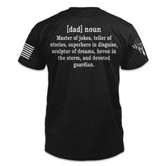 The back of a black t-shirt which features a definition of dad on the back as "[dad] noun - Master of jokes, teller of stories, superhero in disguise, sculptor of dreams, haven in the storm, and devoted guardian"