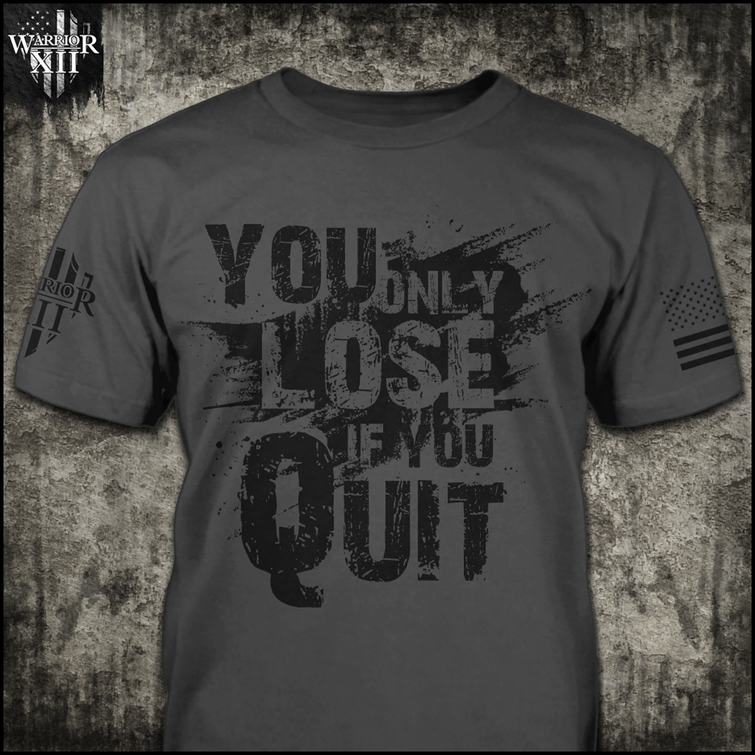 Front grey t-shirt with the main design, "You Only Lose If You Quit" printed.