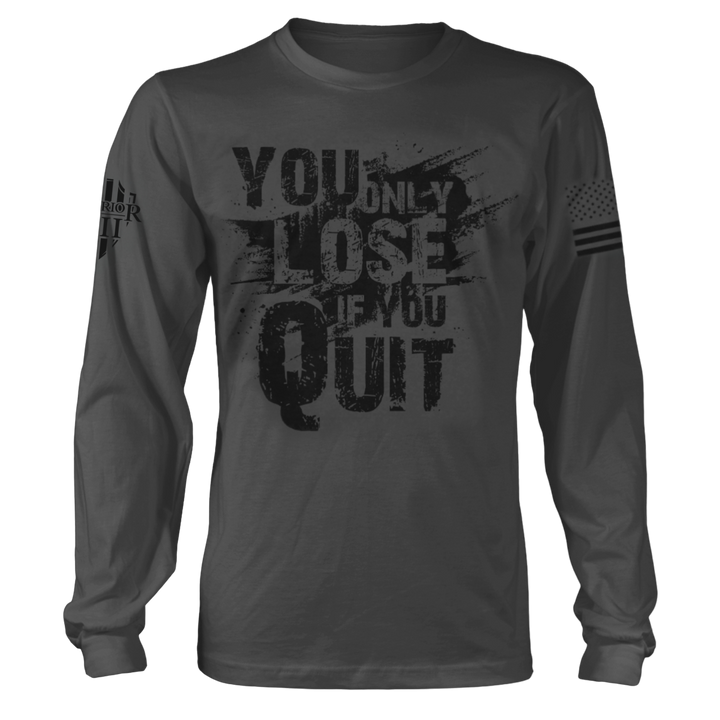 You Only Lose If You Quit - Long Sleeve