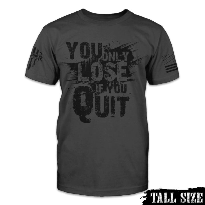 You Only Lose If You Quit - Talls