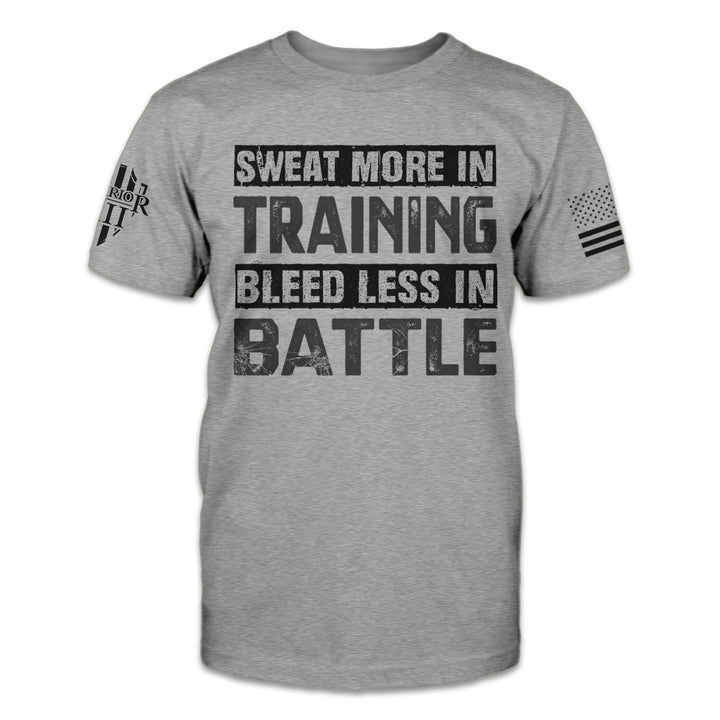 A heather gray t-shirt which says "Sweat more in training, bleed less in battle" on the front.