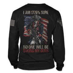 A black long sleeve shirt with "1776% Sure "No One Will Be Taking My Guns" on the back of the shirt.