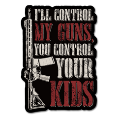 A decal with the words "I'll control my guns, if you control your guns" with a gun.
