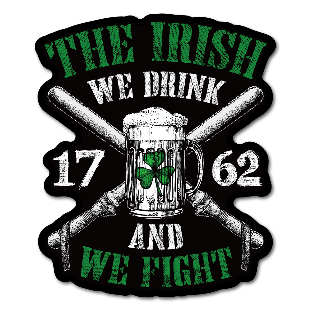 A decal with the words "The Irish - We Drink And We Fight" with an Irish beer mug.