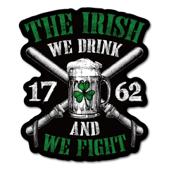 A decal with the words "The Irish - We Drink And We Fight" with an Irish beer mug.