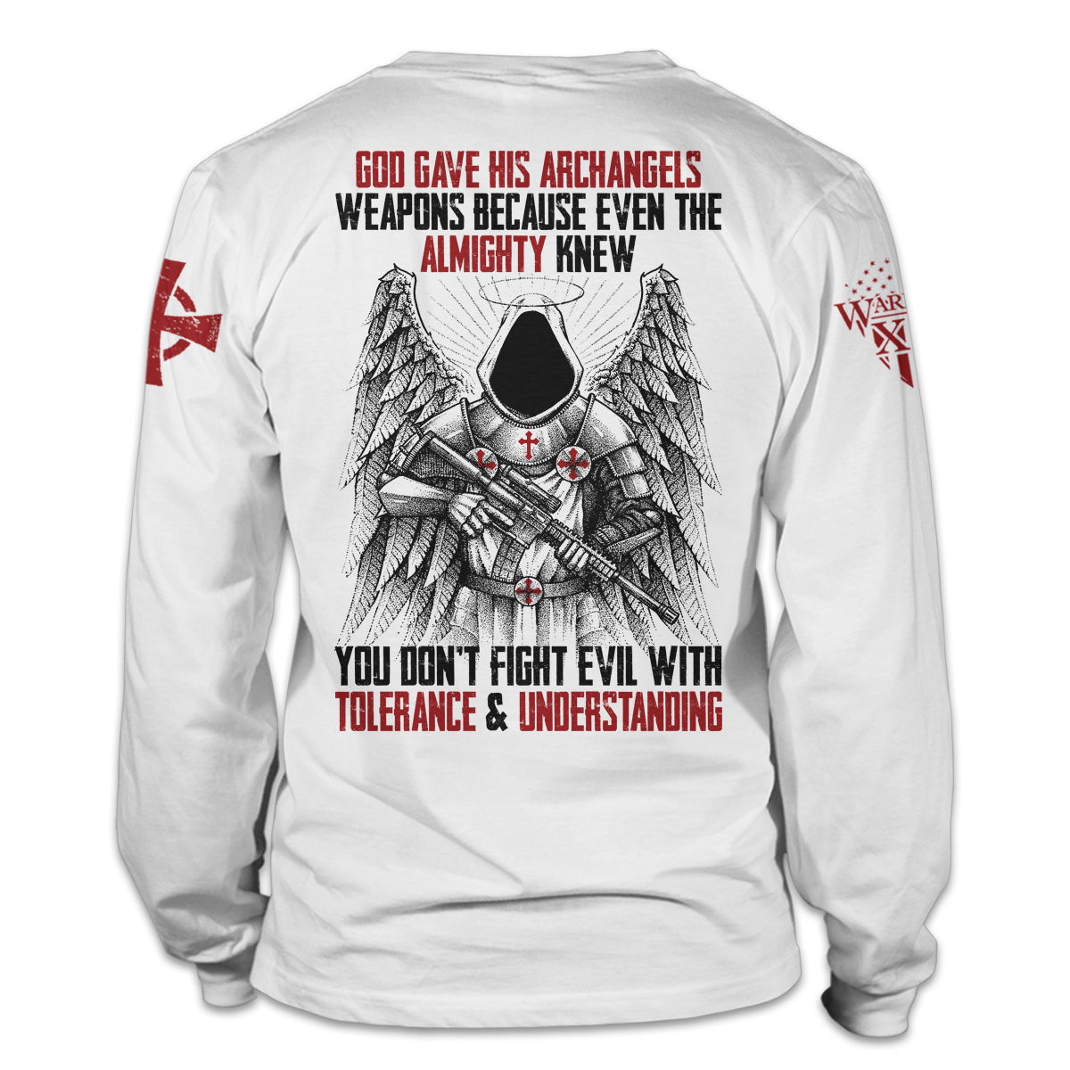 A white long sleeve shirt with the words "God gave his archangels weapons, because even the Almighty knew you don't fight evil with tolerance and understanding" with an Archangel holding a gun printed on the back of the shirt.