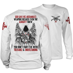 Front & back white long sleeve shirt with the words "God gave his archangels weapons, because even the Almighty knew you don't fight evil with tolerance and understanding" with an Archangel holding a gun printed on the back of the shirt.