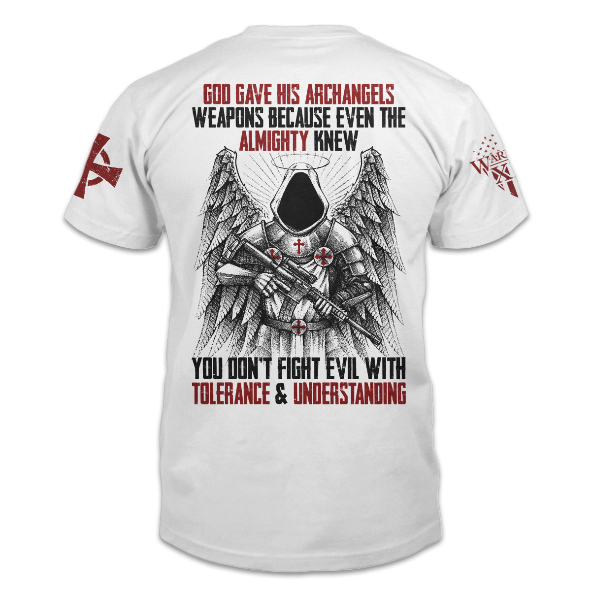 A white t-shirt with the words "God gave his archangels weapons, because even the Almighty knew you don't fight evil with tolerance and understanding" with an Archangel holding a gun printed on the back of the shirt.