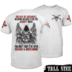 Front & back white tall sized shirt with the words "God gave his archangels weapons, because even the Almighty knew you don't fight evil with tolerance and understanding" with an Archangel holding a gun printed on the back of the shirt.
