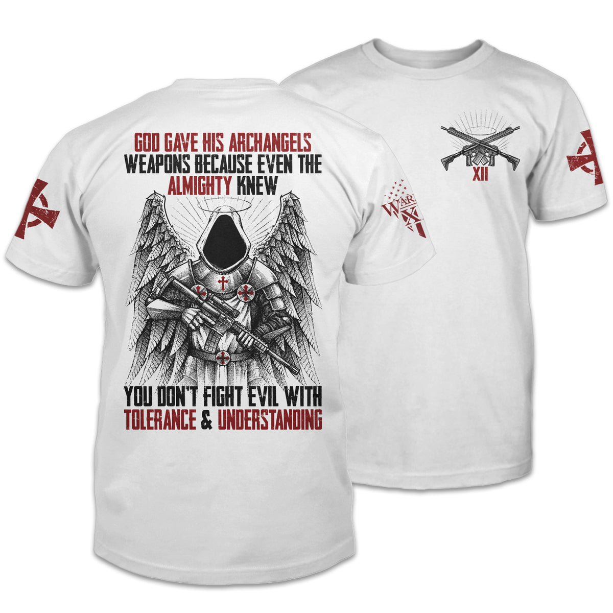 Front & back white t-shirt with the words "God gave his archangels weapons, because even the Almighty knew you don't fight evil with tolerance and understanding" with an Archangel holding a gun printed on the shirt.