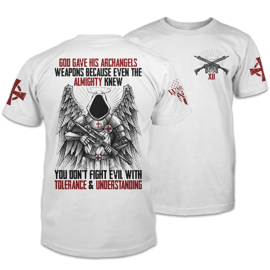 Front & back white t-shirt with the words "God gave his archangels weapons, because even the Almighty knew you don't fight evil with tolerance and understanding" with an Archangel holding a gun printed on the shirt.