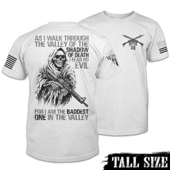 Front and back white Baddest In The Valley tall sized t-shirt with the words" As I walk through the valley of the shadow of death, I fear no evil, for I am the baddest one in the valley", printed on the back.