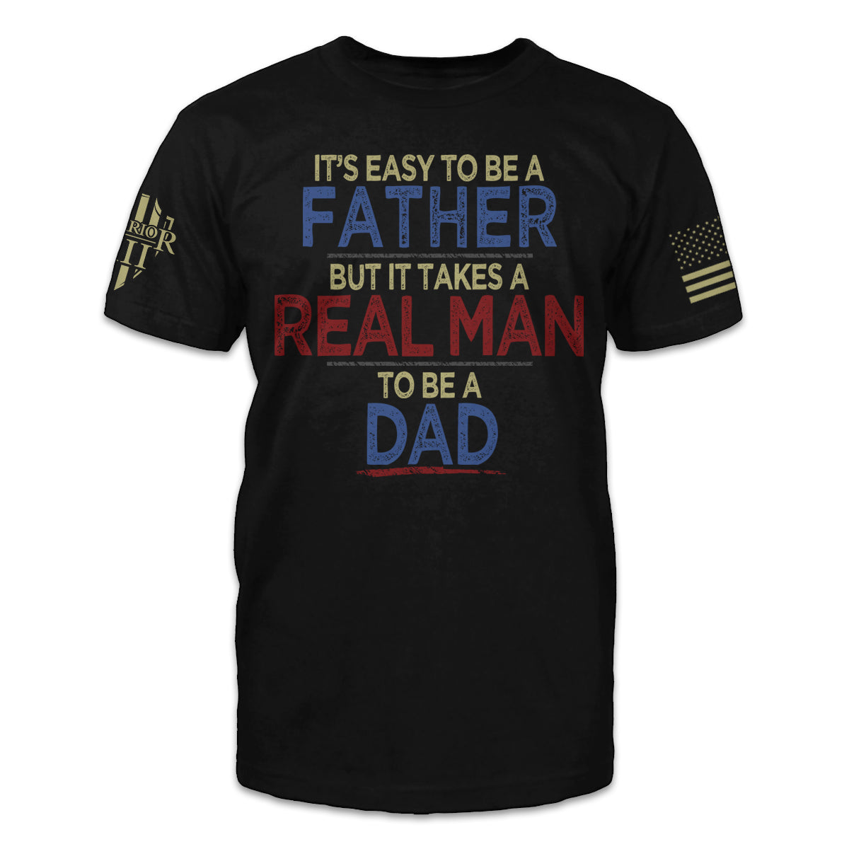 A black t-shirt with the words 'It's easy to be a father, but it takes a real man to be a dad" printed on the front.