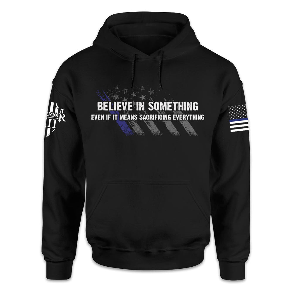 A black hoodie with the words 'Believe In Something, Even If It Means Sacrificing Everything" printed on the front.