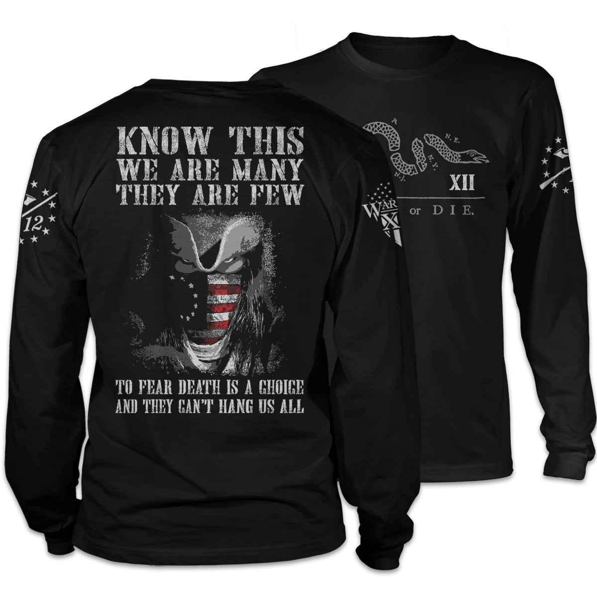 Front & back black long sleeve shirt with the words, "Know This, We Are Many They Are Few. To Fear Death Is A Choice, And They Can't Hang Us All" on the back and the words "Join Or Die" on the front.