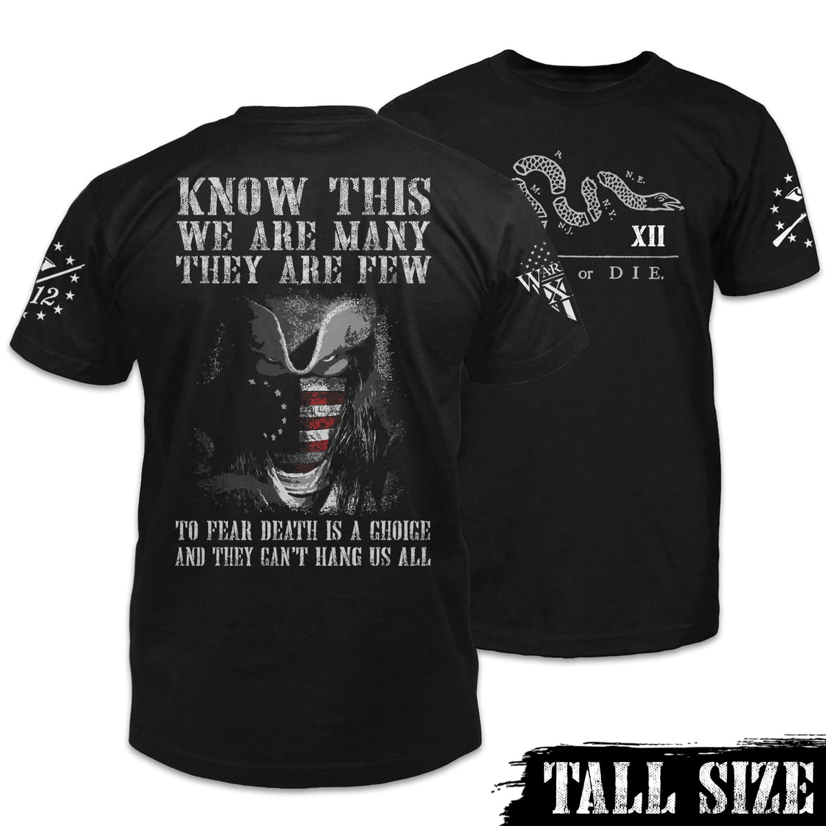 Front & back black tall sized shirt with the words, "Know This, We Are Many They Are Few. To Fear Death Is A Choice, And They Can't Hang Us All" on the back and the words "Join Or Die" on the front.