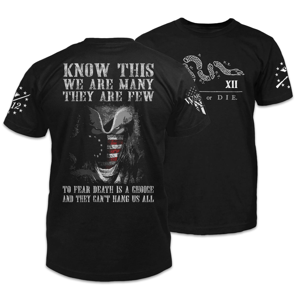 Front & back black t-shirt with the words, "Know This, We Are Many They Are Few. To Fear Death Is A Choice, And They Can't Hang Us All" on the back and the words "Join Or Die" on the front.