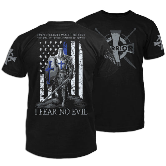 Front and back black t-shirt with the words "Even Though I Walk Through The Valley Of The Shadow Of Death, I FEAR NO EVIL -Psalm 23:4" with a crusader thin blue line printed on the shirt.