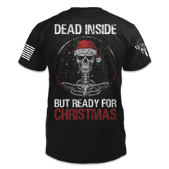 A black t-shirt with the words "Dead inside but ready for Christmas" with a skeleton wearing a christmas inside a snow globe printed on the back.
