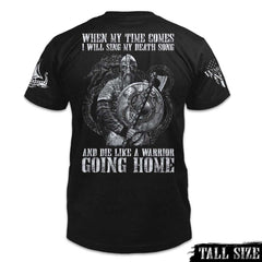 Front and back black tall size shirt with the words "When my time comes, I will sing my death song and die like a warrior going home." and  fearless viking warrior with a Nordic dragon in the background printed on the shirt.