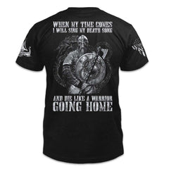A back black t-shirt with the words "When my time comes, I will sing my death song and die like a warrior going home" and  fearless viking warrior with a Nordic dragon in the background printed on the back of the  shirt.