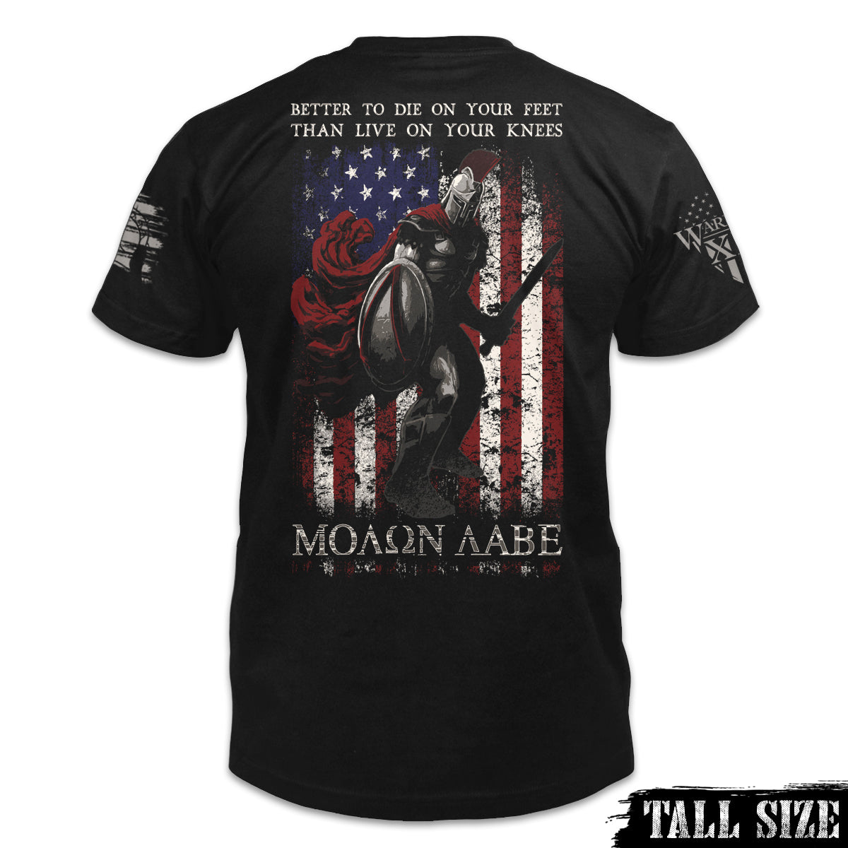A black tall size shirt with the words "Better To Die On Your Feet Than Live On Your Knees, "MOLON LABE" with a spartan in front of the USA flag printed on the shirt.