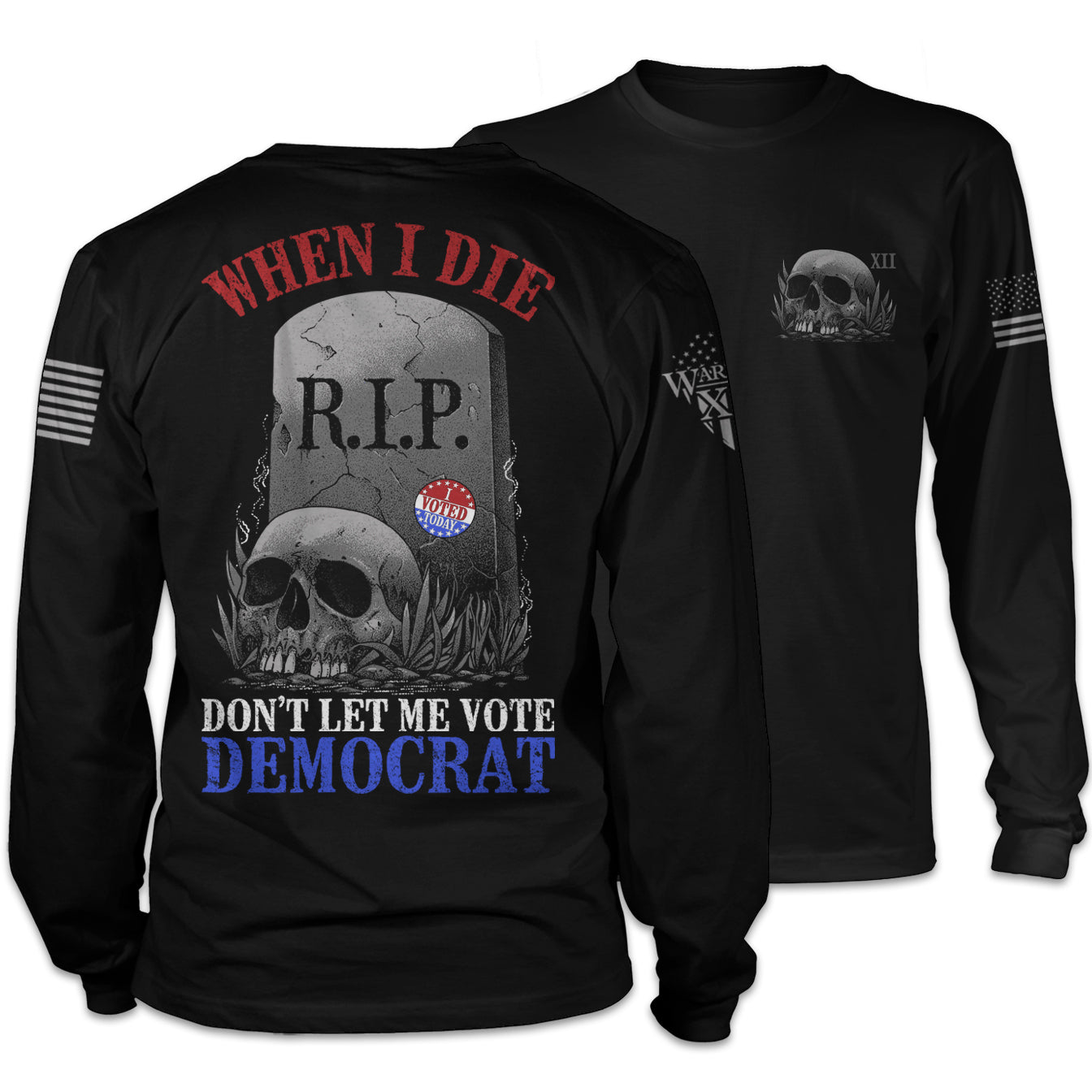 A black long sleeve shirt with the words "When I die, don't let me vote Democrat" with a gravestone and a skull printed on the back of the shirt.