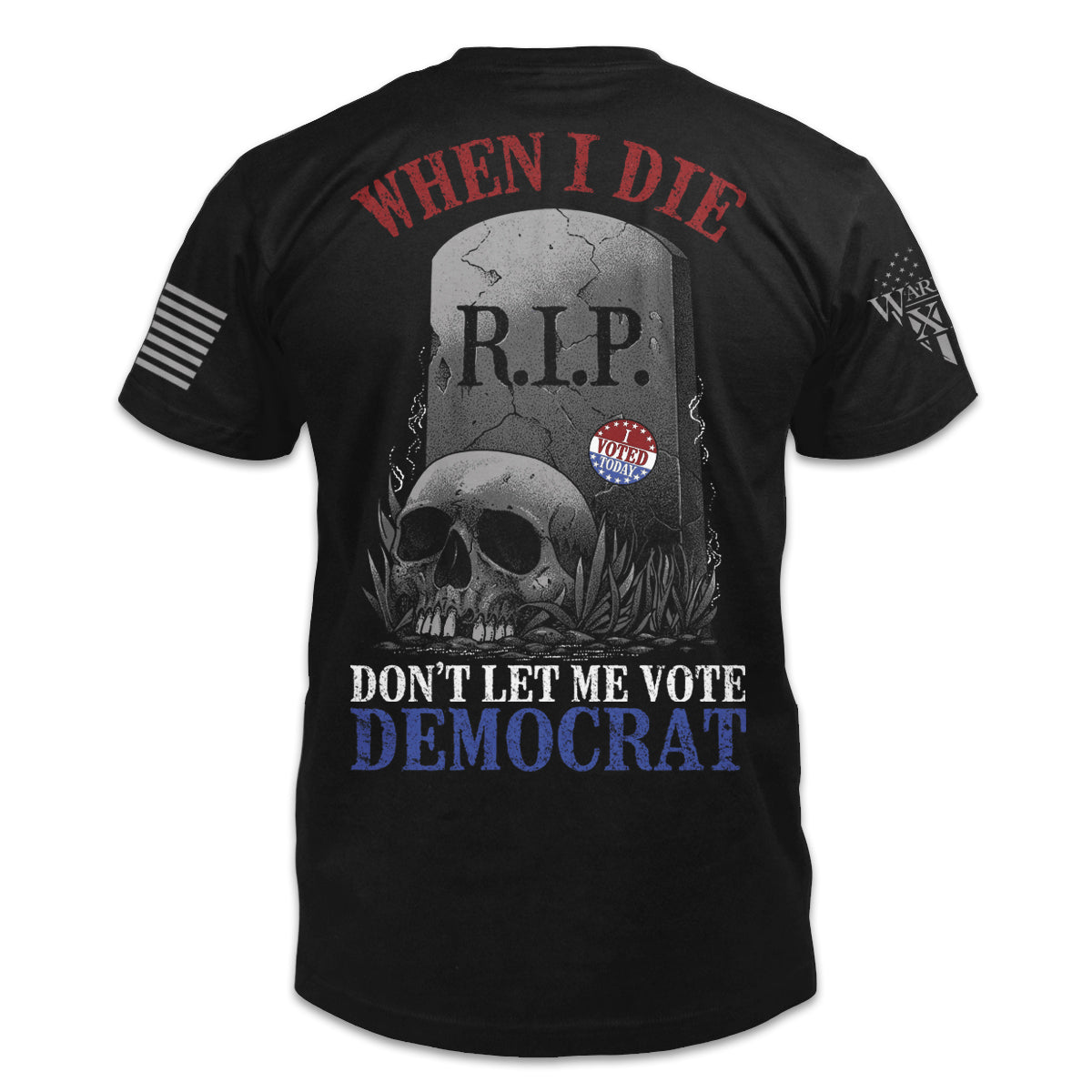 A black t-shirt with the words "When I die, don't let me vote Democrat" with a gravestone and a skull printed on the back of the shirt.