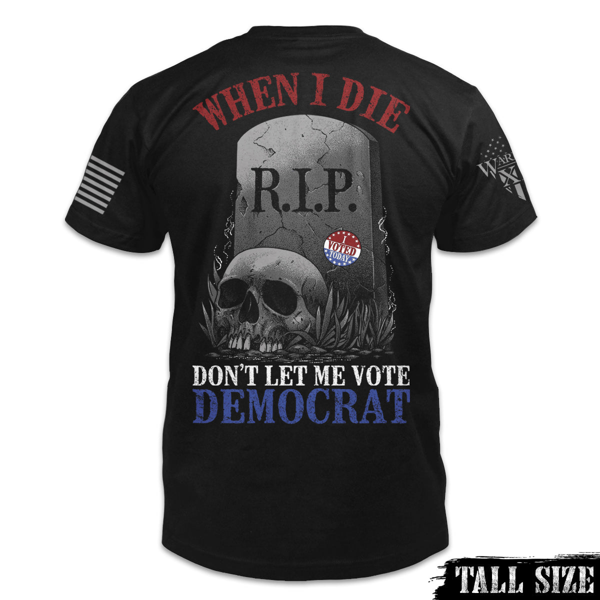 A black tall size shirt with the words "When I die, don't let me vote Democrat" with a gravestone and a skull printed on the back of the shirt.
