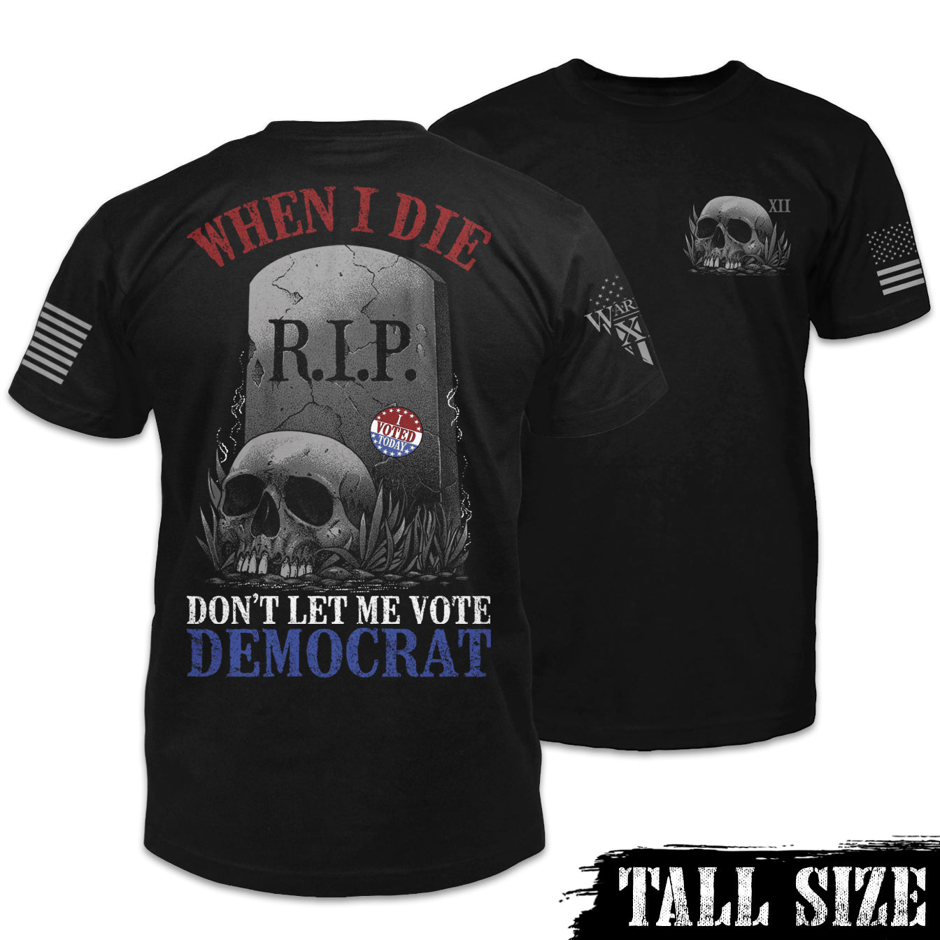 Front and back black tall size shirt with the words "When I die, don't let me vote Democrat" with a gravestone and a skull printed on the shirt.