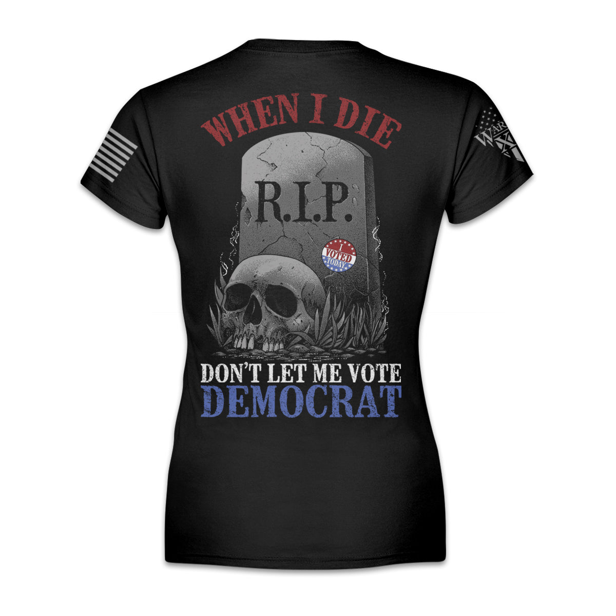 A black women's relaxed t-shirt with the words "When I die, don't let me vote Democrat" with a gravestone and a skull printed on the back of the shirt.