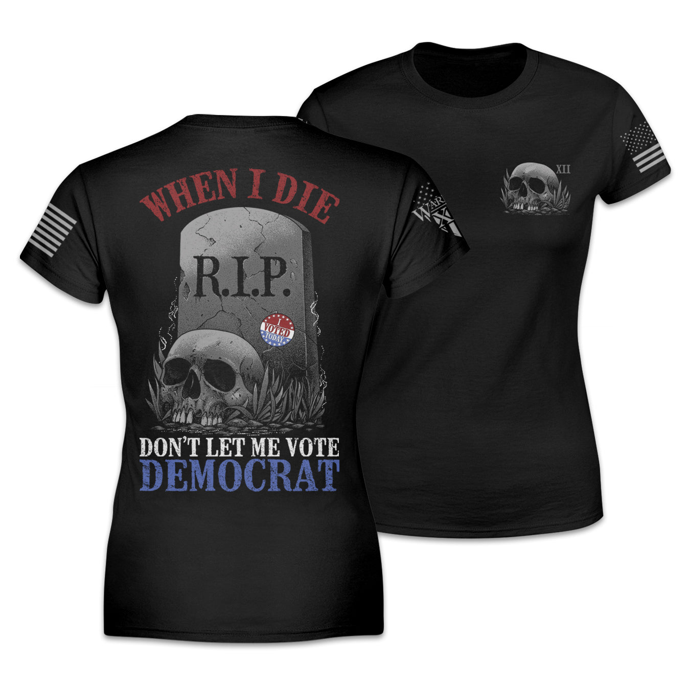 Front and back black women's relaxed t-shirt with the words "When I die, don't let me vote Democrat" with a gravestone and a skull printed on the shirt.