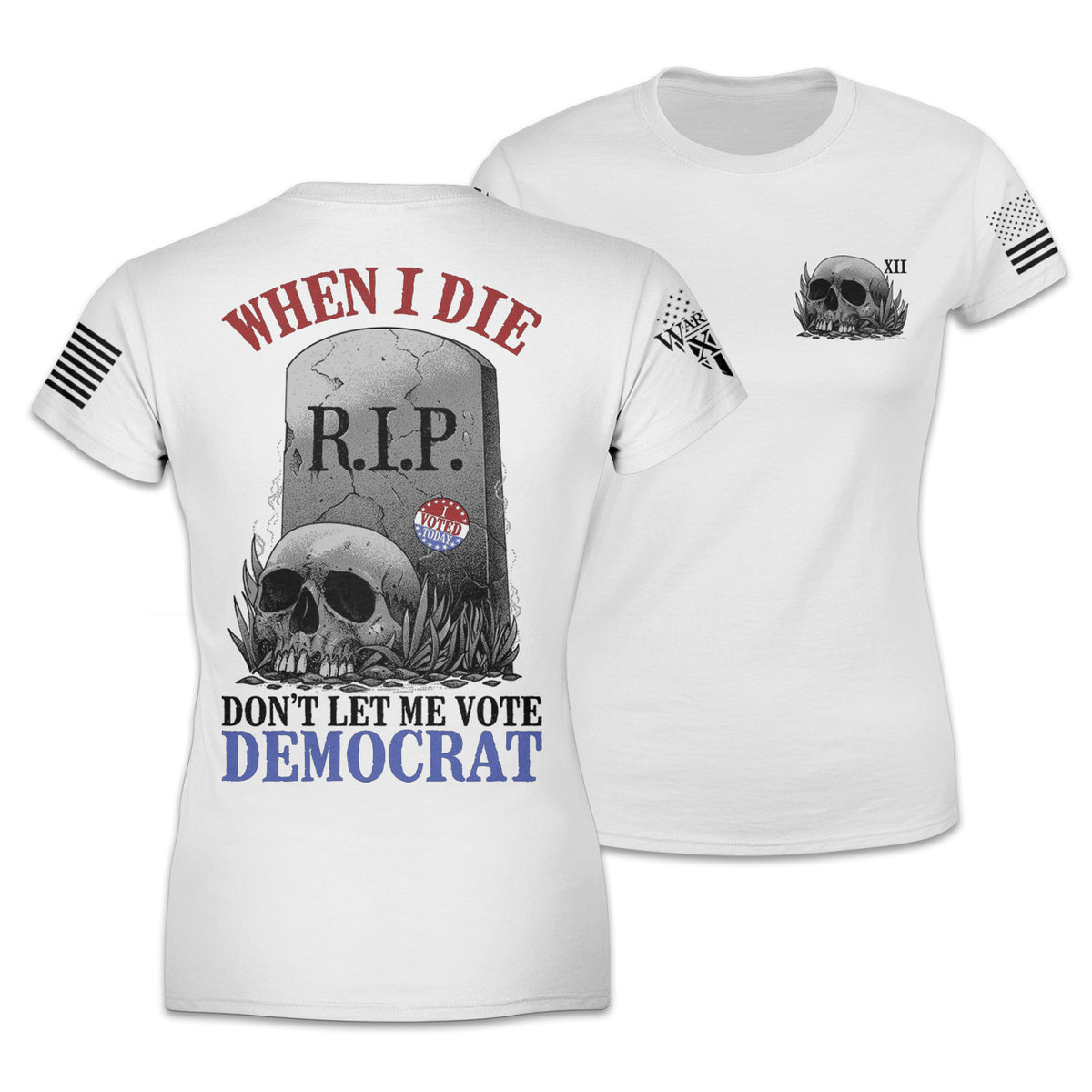 Front and back white women's relaxed t-shirt with the words "When I die, don't let me vote Democrat" with a gravestone and a skull printed on the shirt.