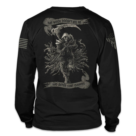 A black long sleeve shirt with the words "That Which Doesn't Kill Me Had Better Start Running" with a Reaper holding an AR-15 printed on the back of the shirt.