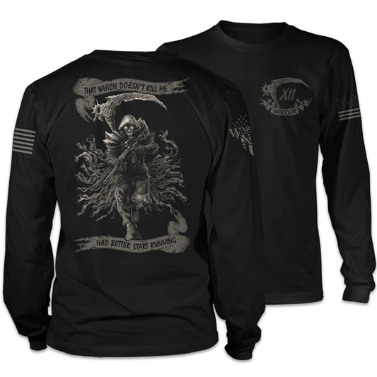 Front & back black long sleeve shirt with the words "That Which Doesn't Kill Me Had Better Start Running" with a Reaper holding an AR-15 printed on the shirt.