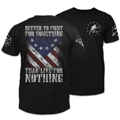 Front & back black t-shirt with the words "Better to fight for something than live for nothing" with a Betsy Ross Flag printed on the shirt.