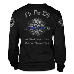 A black long sleeve shirt paying tribute to history and traditions of Irish American Law Enforcement and showing true Celtic Pride. Fir Na Dli, meaning, men of law‚ in Gaelic, is written across the back of the shirt.