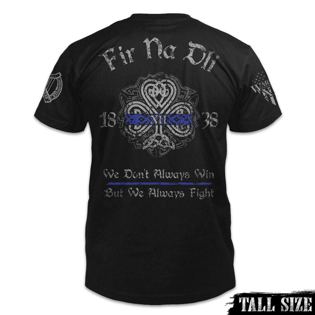 A black tall size shirt paying tribute to history and traditions of Irish American Law Enforcement and showing true Celtic Pride. Fir Na Dli, meaning, men of law in Gaelic, is written across the back of the shirt.