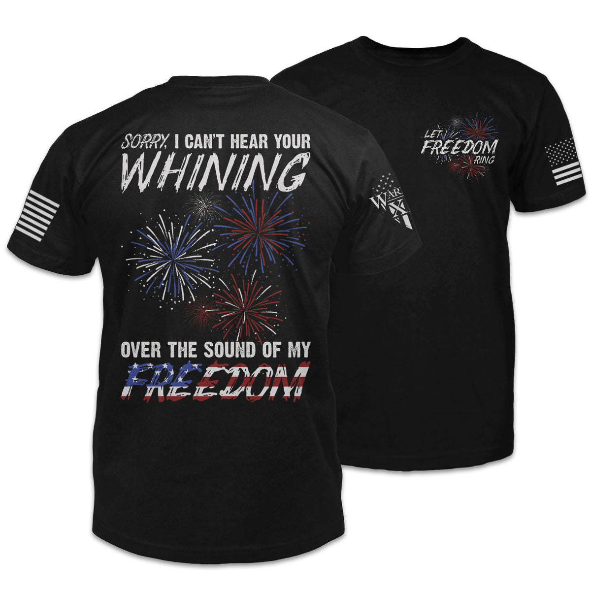 Front & back black t-shirt with the words "Sorry, I can't hear your whining over the sound of my freedom." with exploding fireworks printed on the shirt.