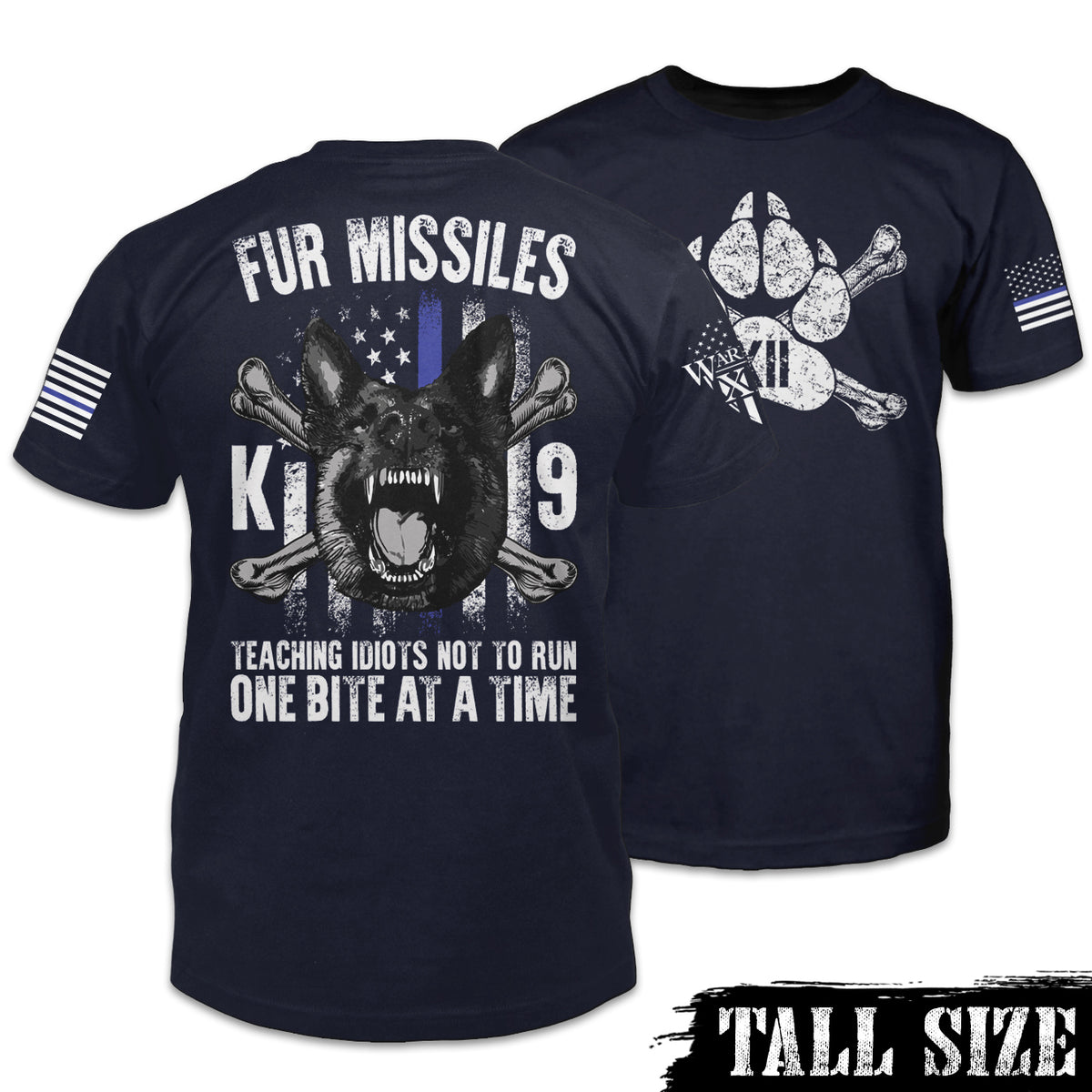 Front & back navy blue tall size shirt with the words "Fur Missiles, Teaching Idiots Not To Run, One Bite At A Time!" featuring a german shepherd showing teeth in front of a thin blue line USA flag printed on the shirt.